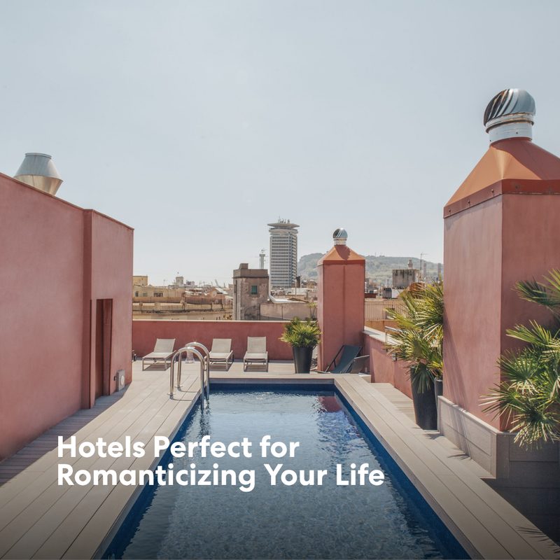 Hotels Perfect for Romanticizing Your Life